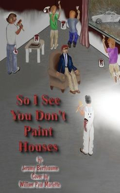 So I See You Don't Paint Houses