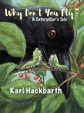 Why Don't You Fly?: A Caterpillar's Tale