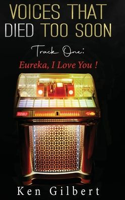 Voices that Died Too Soon: Track One. Eureka, I Love You!