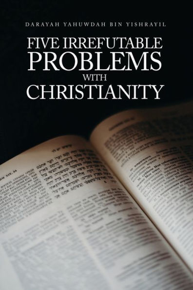 Five Irrefutable Problems with Christianity