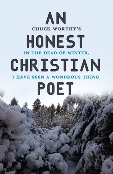 An Honest Christian Poet: the dead of winter, I have seen a wondrous thing.