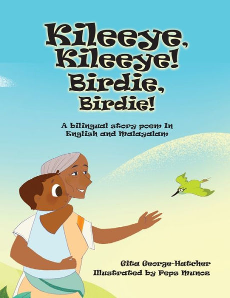 Kileeye, Kileeye! Birdie, Birdie!: A bilingual story poem English and Malayalam