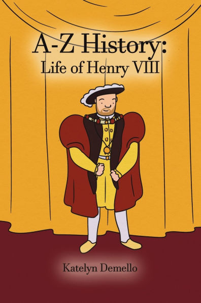 A-Z History: Life of Henry VIII