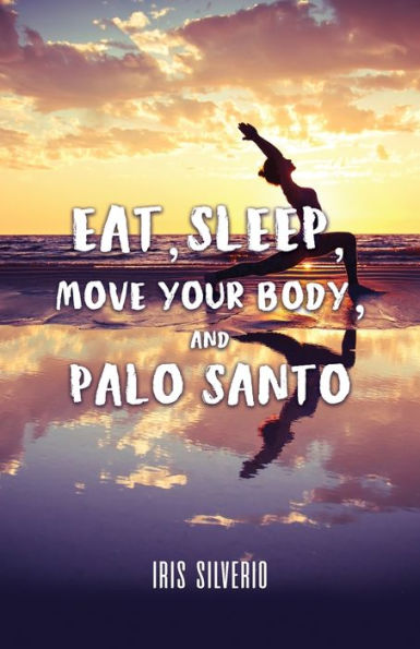 Eat, Sleep, Move Your Body, and Palo Santo