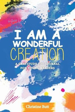 I Am a Wonderful Creation: A Gratitude Jot Journal for Young Readers