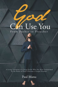 Title: God Can Use You: From Pusher to Preacher, Author: Paul Manu