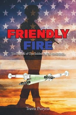 Friendly Fire: the Betrayal of One Soldier by Government