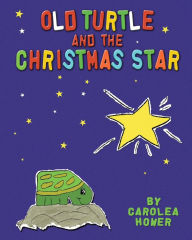 Title: Old Turtle and the Christmas Star, Author: Carolea Hower