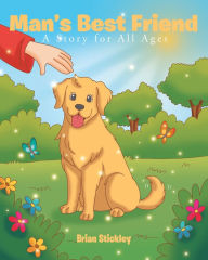 Title: Man's Best Friend: A Story for All Ages, Author: Brian Stickley