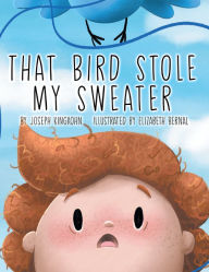 Title: That Bird Stole My Sweater, Author: Joseph KingKohn