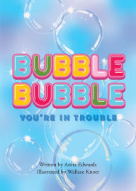 Title: Bubble Bubble You're In Trouble, Author: Anita Edwards