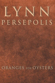 Title: Oranges For Oysters, Author: Lynn Persepolis