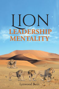 Title: Lion Leadership Mentality, Author: Lynwood Batts