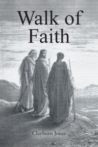 Title: Walk of Faith, Author: Clayborn Jones