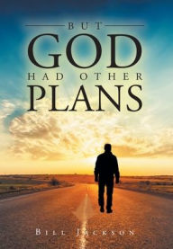 Title: But God Had Other Plans, Author: Bill Jackson