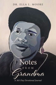Title: Notes From Grandma: A 365-Day Devotional Journal, Author: Dr. Ella L. Moore