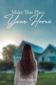 Title: Make This Place Your Home, Author: Mary Rubarb