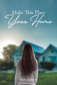 Title: Make This Place Your Home, Author: Mary Rubarb