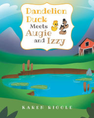 Title: Dandelion Duck Meets Augie and Izzy, Author: Karen Riggle