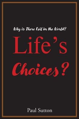 Life's Choices?: Why Is There Evil the World?