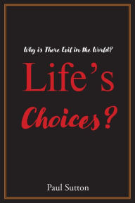 Title: Life's Choices?: Why Is There Evil in the World?, Author: Paul Sutton