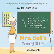 Title: Mrs. Bells Meaning Of Life: Mrs. Bell Series Book 1, Author: Dashaela Bibbs