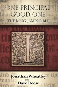 Title: One Principal Good One: The King James Bible, Author: Jonathan Wheatley