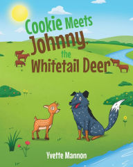 Title: Cookie Meets Johnny, the Whitetail Deer, Author: Yvette Mannon