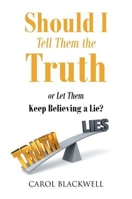 Should I Tell Them the Truth: Or Let Keep Believing a Lie?