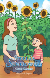Title: Stella's Sunflowers God's Garden, Author: Mary Beth Snyder