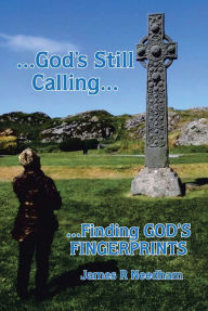 Title: ...God's Still Calling...: ...Finding GOD's FINGERPRINTS, Author: James R Needham