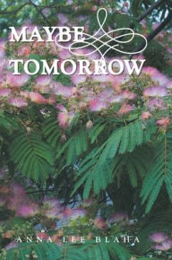 Title: Maybe Tomorrow, Author: Anna Lee Blaha