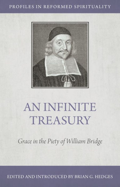 An Infinite Treasury: Grace the Piety of William Bridge