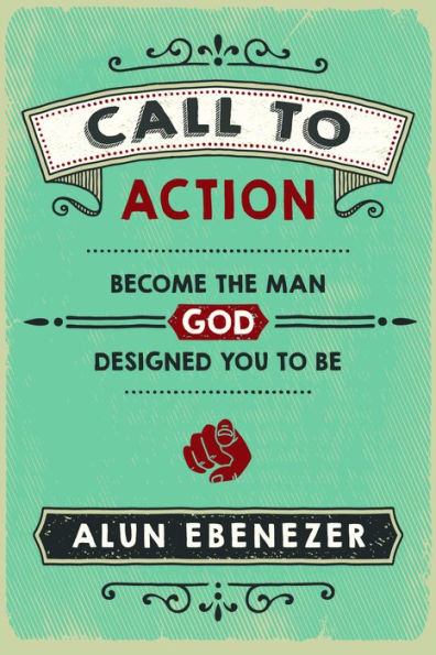 Call to Action: Become the Man God Designed You Be