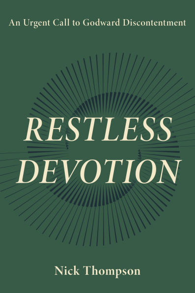 Restless Devotion: An Urgent Call to Godward Discontentment
