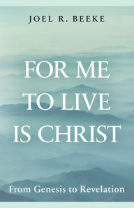 Free computer books torrent download For Me to Live Is Christ: From Genesis to Revelation