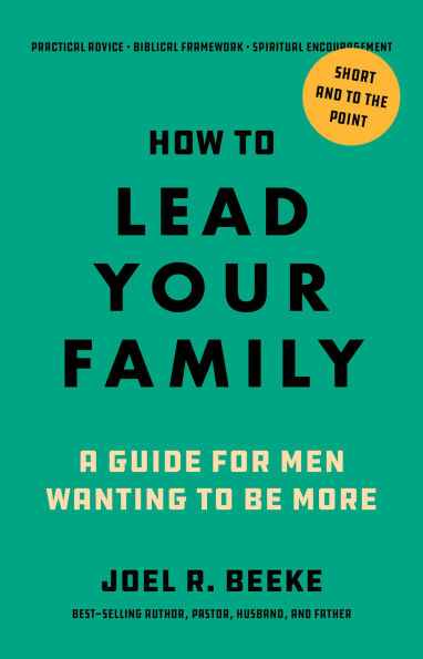 How to Lead Your Family: A Guide for Men Wanting Be More