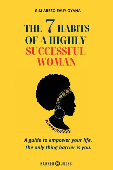 The 7 habits of A highly successful woman: guide to empower your life. he only things barrier ir you.