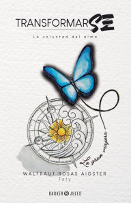 Title: Transformar-se: La Voluntad del Alma, Author: Taty Waltraut Rosas Aigster
