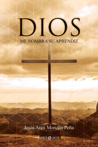 Title: Dios me nombra su Aprendiz, Author: Jesïs Areli Monzïn Peïa