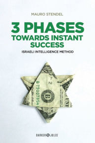 Title: 3 Phases towards instant success: ISRAELI INTELLIGENCE METHOD, Author: Mauro Stendel