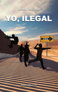 Title: Yo, Ilegal, Author: Adriïn Quezada