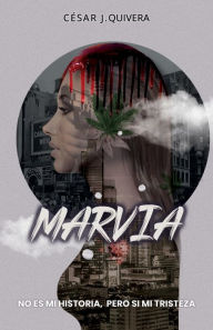 Title: Marvia: No es mi historia, pero si mi tristeza, Author: Cïsar J. Quivera