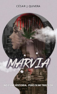 Title: Marvia: No es mi historia, pero si mi tristeza, Author: Cïsar J. Quivera