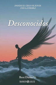 Title: DESCONOCIDOS: Donde el cielo se junta con la tierra, Author: Beni Durïn G.