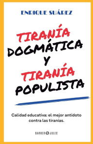 Title: Tiranï¿½a dogmï¿½tica y Tiranï¿½a populista, Author: Enrique Suïrez