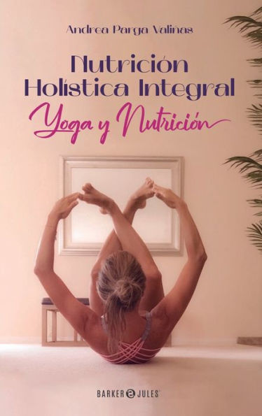 Nutriciï¿½n Holï¿½stica Integral: Yoga y Nutriciï¿½n