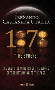 Title: 1878. The sphere: The last 5 minutes of the world before returning to the past, Author: Fernando Castaïeda Utrilla