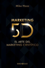 Title: MARKETING 5D: El Arte del Marketing Cientï¿½fico, Author: Mike Haaz