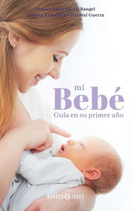 Title: Mi bebï¿½: Guï¿½a en su primer aï¿½o, Author: Dr. Miguel ïngel Karlis Rangel